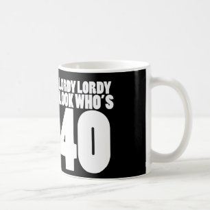 Lordy Lordy look, der 40 ist Tasse