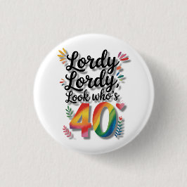 Lordy Lordy Look Who’s 40 Birthday Party Button