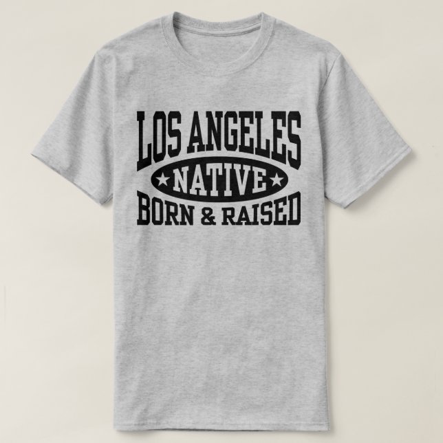 Los Angeles Native Geboren und aufgewachsen T-Shirt (Design vorne)