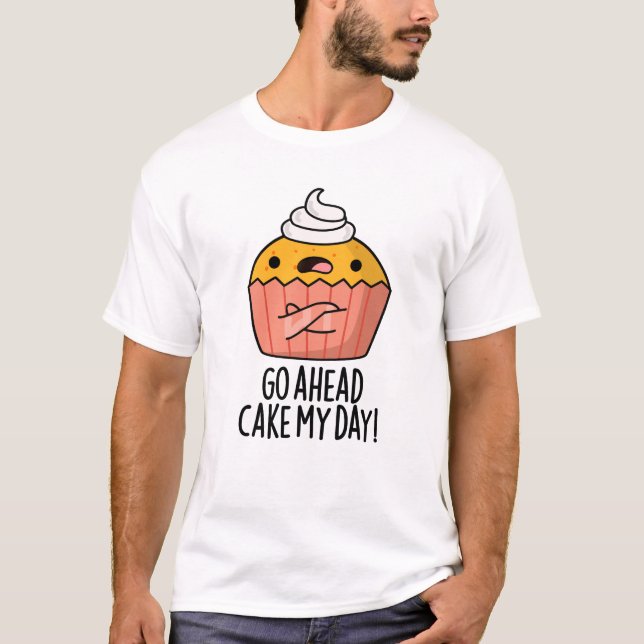 Los, Cake my Day Funny Food Puff T-Shirt (Vorderseite)