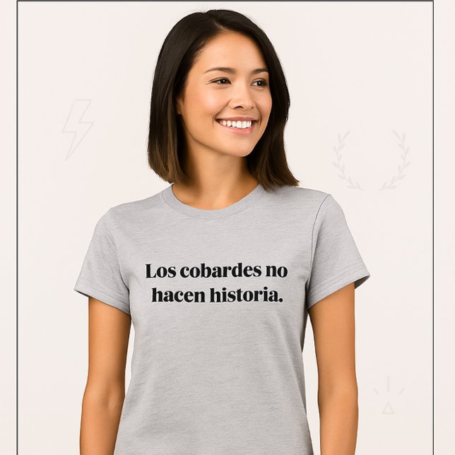 Los Cobardes No Hacen Historia  T-Shirt (Los Cobardes No Hacen Historia – Camiseta Motivacional)