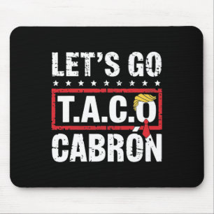 Los geht's Taco Cabrón Lustiger Anti-Trump-Polit- Mousepad