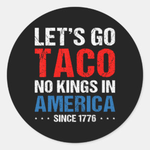 Los geht's Taco Keine Könige In Amerika Seit 1776 Runder Aufkleber