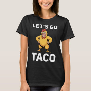Los geht's Taco Lustig Trump Hühneranzug Lustig  T-Shirt