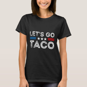 Los geht's Taco Lustig Trump kneift immer 11  T-Shirt