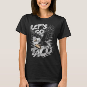 Los geht's Taco Lustig Trump kneift immer 47  T-Shirt