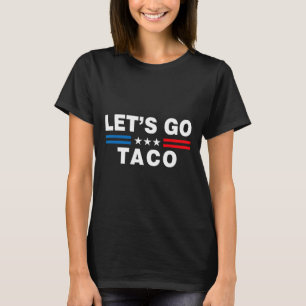 Los geht's Taco Lustiger Taco Trump T.a.c.o Lustig T-Shirt