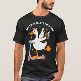 Los geht's, um Emotionen albern zu regulieren T-Shirt