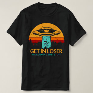 Los geht's, wir machen Hintern und Alien UFO T-Shirt