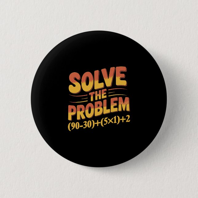 Löse das Problem 67 Mathelehrer Mathematik 67. Button (Vorderseite)