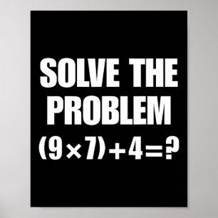 Löse das Problem – Lustige Mathe-Gleichung (9×7)+4 Poster