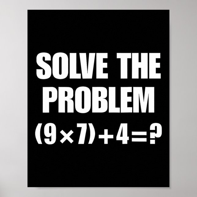 Löse das Problem – Lustige Mathe-Gleichung (9×7)+4 Poster (Vorne)