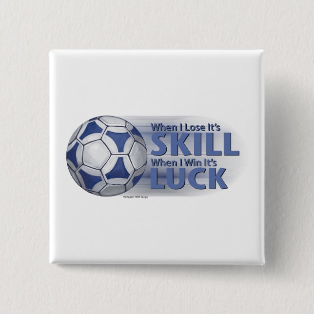 Lose Skill Win Luck Futbal Button (Vorderseite)