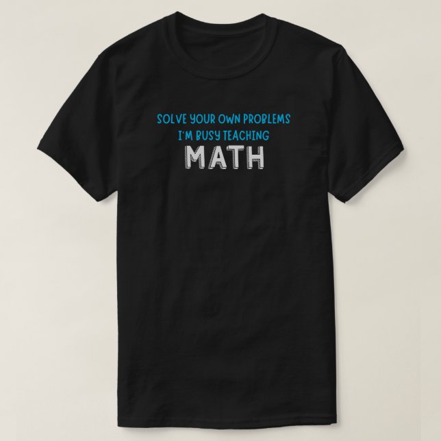Lösen Sie Ihre eigenen Probleme Ich bin beschäftig T-Shirt (Design vorne)