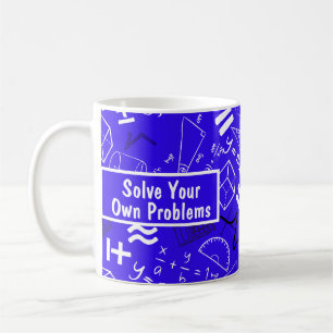 lösen Sie Ihre eigenen Probleme Mathematik lustig Kaffeetasse