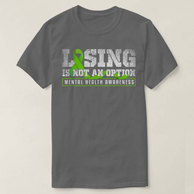 Losing Is Not An Mental Mind Health Awarene T-Shirt (Design vorne)