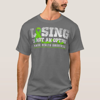 Losing Is Not An Mental Mind Health Awarene T-Shirt