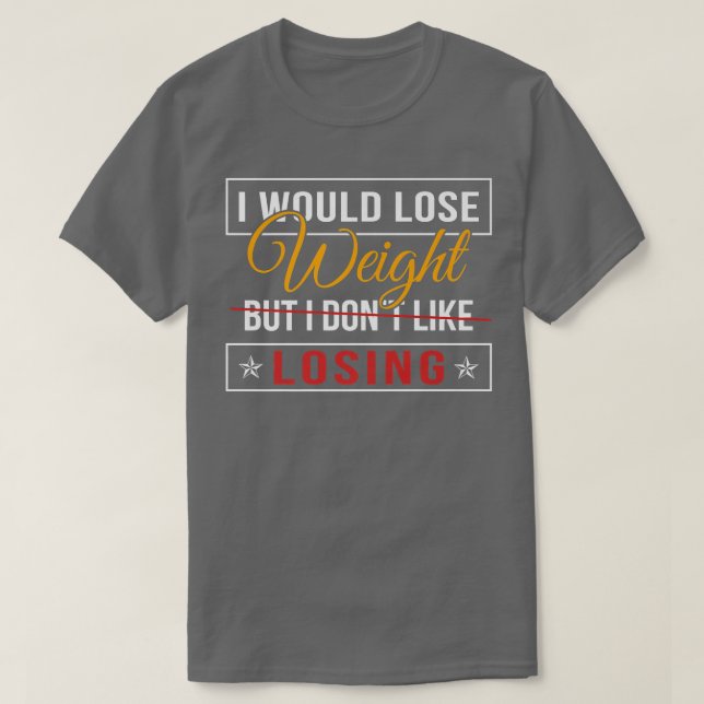 Losing Weight Motivation Diet Workout Exercise Beg T-Shirt (Design vorne)