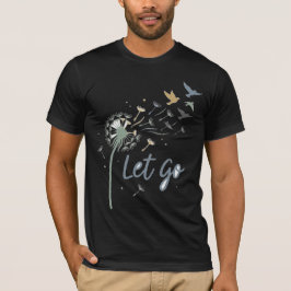 Loslassen Aufsteigen Gedeihen Frieden Achtsamkeit  T-Shirt