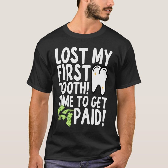 Lost My First Tooth Time to Get Paid T-Shirt (Vorderseite)