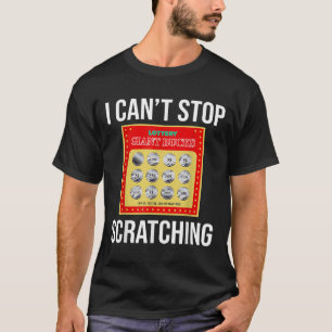Lotterie, die ich nicht aufhören kann zu kratzen - T-Shirt