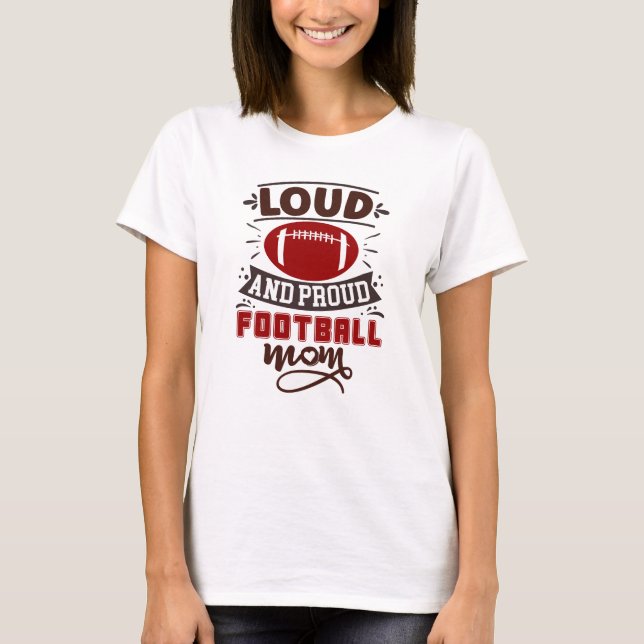 Loud and Proud Football Mama T-Shirt (Vorderseite)