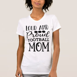 Loud and Proud Football Mom American Football T-Shirt