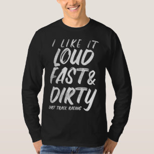 Loud Fast Dirty Dirt Track Racing Funny Motocross T-Shirt