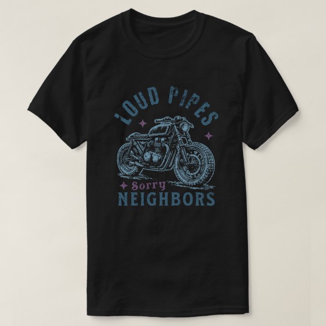 Loud Pipes Sorry Neighbors Funny Motorcycle Biker T-Shirt (Design vorne)