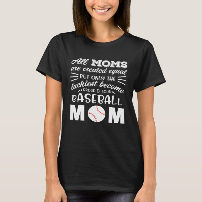 Loud & Proud Baseball Mom All Moms Are Created Equ T-Shirt (Vorderseite)
