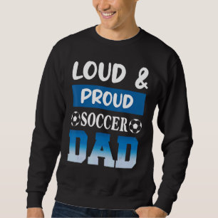 Loud & Proud Soccer Vater Sportspieler Vater Vater Sweatshirt