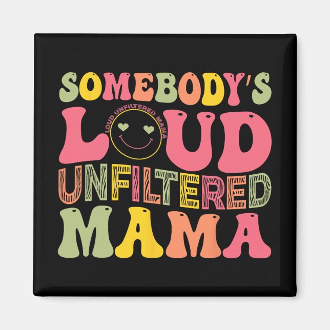 Loud Unfilterter Mama Mütter Day Magnet (Vorne)