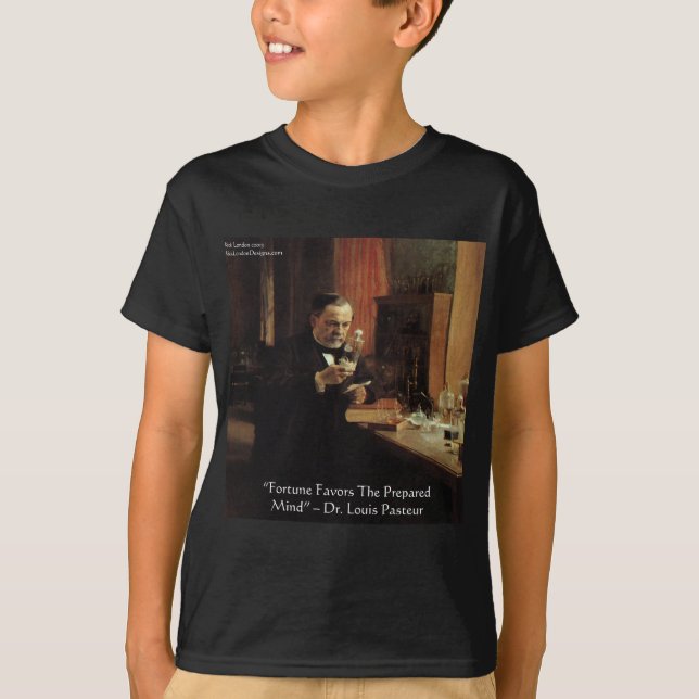 Louis Pasteur "Fortune" Zitat Geschenke und T-Shir T-Shirt (Vorderseite)
