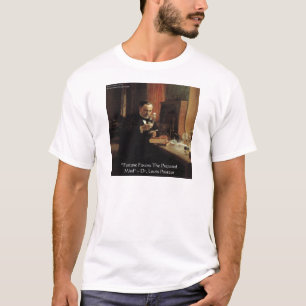 Louis Pasteur "Fortune" Zitat Geschenke und T-Shir T-Shirt