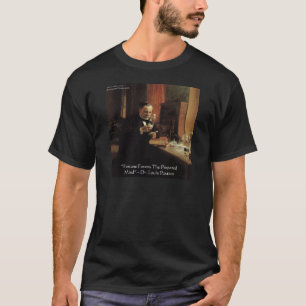 Louis Pasteur "Fortune" Zitat Geschenke und T-Shir T-Shirt