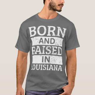 Louisiana Geboren und aufgewachsen in Louisiana TS T-Shirt