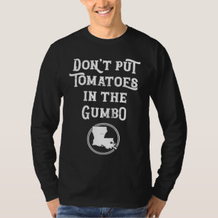 Louisiana Keine Tomaten In Gumbo Cajun-Küche T-Shirt