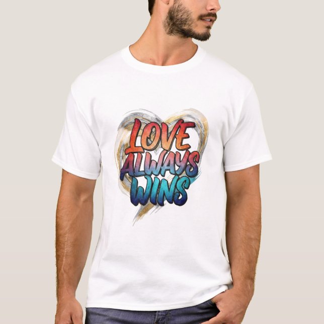 Love Always Wins – Inspirational Quote T-Shirt (Vorderseite)