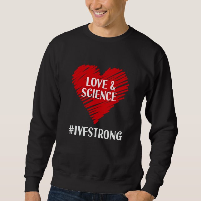 Love And Science IVF Strong Egg Retrieval Embryo I Sweatshirt (Vorderseite)
