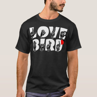 LOVE BIRD text und ASL Sign language design T-Shirt