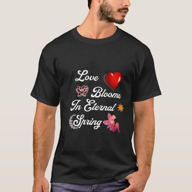 Love Bloome in eternal spring T-Shirt (Vorderseite)