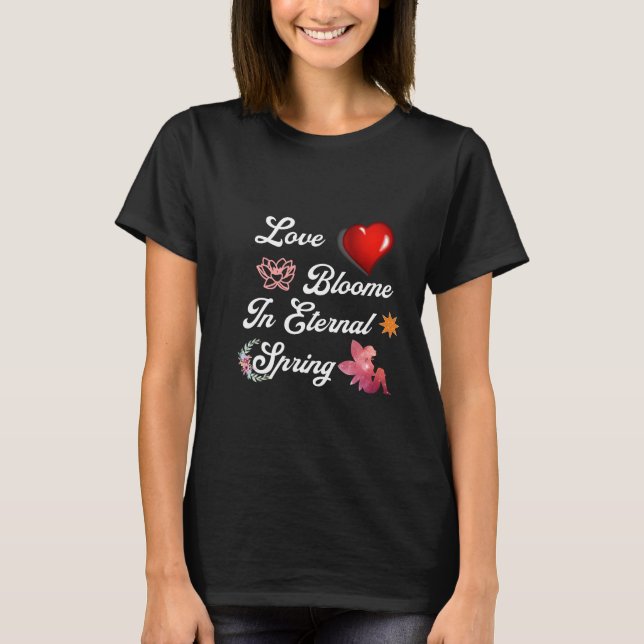 Love Bloome in eternal spring T-Shirt (Vorderseite)