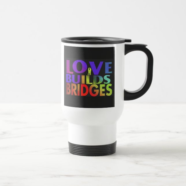 "Love Builds Bridges" Reisecoffee Mug. Reisebecher (Rechts)