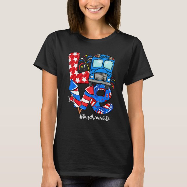 LOVE Bus Driver Life American Flag 4th Of July T-Shirt (Vorderseite)