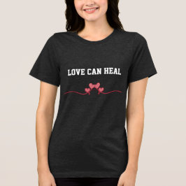 Love Can Heal T-shirt Tri-Blend Shirt