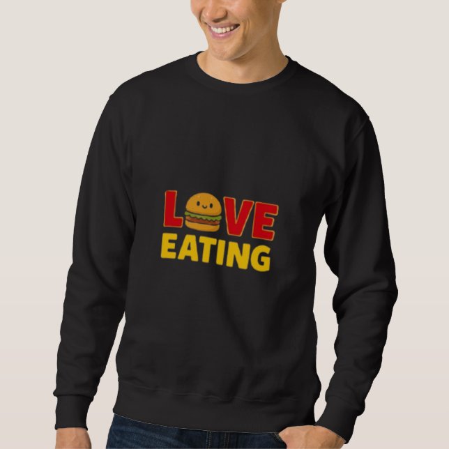 Love Eating Burger Funny Foodie  Sweatshirt (Vorderseite)