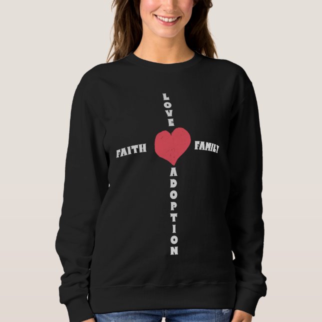 Love Faith Family Adoption Family Children Adoptio Sweatshirt (Vorderseite)