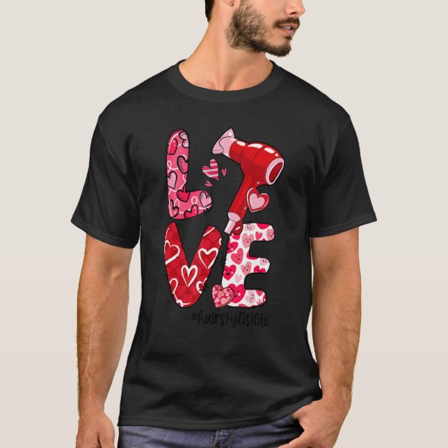 LOVE Hair Dryer Heart Hairstylist Life Valentine's T-Shirt (Vorderseite)