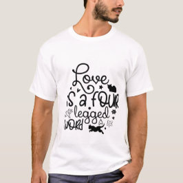 Love Is a Four-Legged Word – Cute Cat Lover Quote  T-Shirt