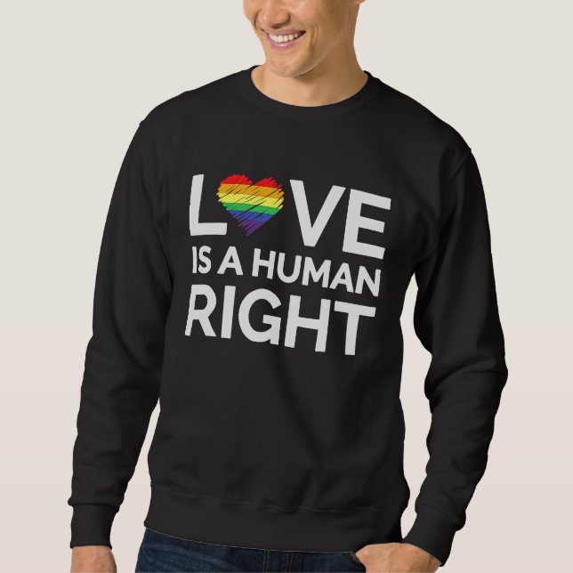 Love Is A Human Right LGBTQ Equality Gay Rights Sweatshirt (Vorderseite)
